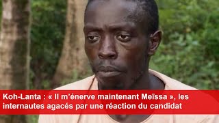 KohLanta  « Il m’énerve maintenant Meïssa » les internautes agacés par une réaction du candidat [upl. by Eednar]