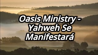 Oasis Ministry  Yahweh Se Manifestará Letra [upl. by Matthieu]