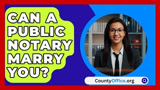 Can A Public Notary Marry You  CountyOfficeorg [upl. by Ahsirtal]