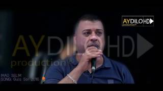 Imad Selim  Gula Sor 2016  AY DILO HD production [upl. by Ahsemed347]