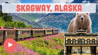 Best Things to Do in Skagway Alaska [upl. by Josy]