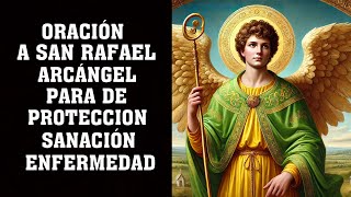 ORACIÓN A ARCÁNGEL SAN RAFAEL PARA DE PROTECCION SANACIÓN ENFERMEDAD Y CONTRA ENEMIGOS [upl. by Allison]