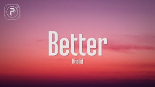 Khalid  Better Lyrics [upl. by Sualokcin613]