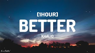 Khalid  Better Lyrics 1HOUR [upl. by Ahsitaf]