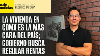 Entrevista ¬ Ley para regular rentas en CdMx beneficiará a sectores vulnerables Federico Taboa [upl. by Ahsieym952]