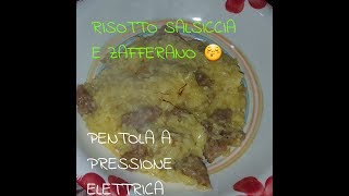 RISOTTO SALSICCIA E ZAFFERANO CON PENTOLA A PRESSIONE ELETTRICA [upl. by Nivlam]