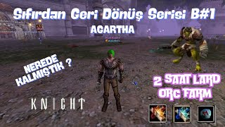 SIFIRDAN GERİ DÖNÜŞ SERİSİ B1 AGARTHA 2 SAAT LARD ORC FARM DROPLAR İDARE EDER [upl. by Veejar780]