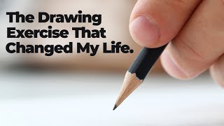 The Drawing Exercise that Changed My Life [upl. by Royal]