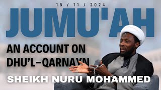 11th Jammadi Ul Awwal 1446AH  Jumu’ah Sermon  Sheikh Nuru Mohammed  An Account on Dhu’lQarnayn [upl. by Ashlen]