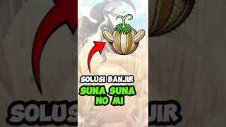 Kemampuan Buah Iblis Suna Suna No Mi di One Piece Solusi Banjir  animeshorts onepiece [upl. by Yuille936]