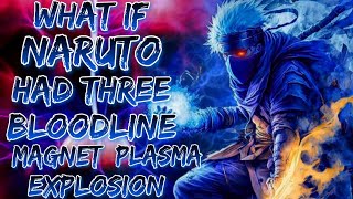 Part 2  What If Naruto had Three Bloodline Magnet Plasma amp Explosion amp Had Light Release [upl. by Naawaj968]