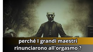 perché I grandi maestri rinunciarono allorgasmo [upl. by Thunell765]