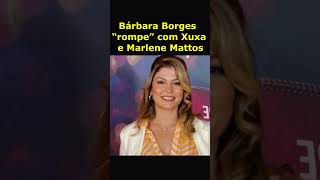 Bárbara Borges “rompe” com Xuxa e Marlene Mattos noticias noticiasfamosos [upl. by Ydok]