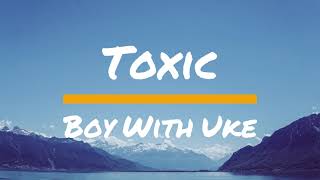 Toxic BoyWithUke Lyrics Sgma914 [upl. by Colas]