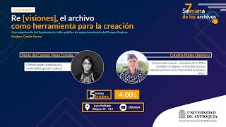 SemanaDeLosArchivos  Conversatorio Re visiones el archivo como herramienta para la creación [upl. by Hcab]