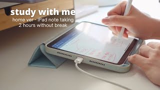 Study with me at home 2 hours no break iPad note taking multiple angles w timer amp end bell [upl. by Nosiram]