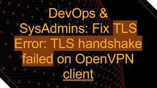 DevOps amp SysAdmins Fix TLS Error TLS handshake failed on OpenVPN client [upl. by Iney]