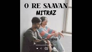 Mitraz  O Re Saavan SlowedReverb [upl. by Scrivens]