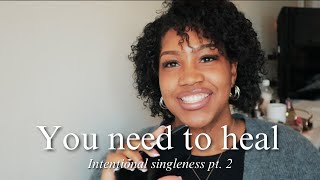 You need to heal  Intentional singleness pt 2 [upl. by Bates]