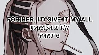 𝗙𝗢𝗥 𝗛𝗘𝗥 𝗜𝗗 𝗚𝗜𝗩𝗘 𝗜𝗧 𝗠𝗬 𝗔𝗟𝗟 wakasa imaushi x yn part 6 [upl. by Winnah]