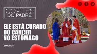 ELE ESTÁ CURADO DO CÂNCER NO ESTÔMAGO  PADRE REGINALDO MANZOTTI [upl. by Hindu]