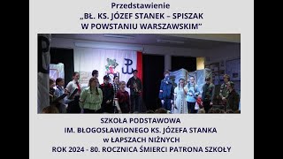 Przedstawienie „BŁ KS JÓZEF STANEK – SPISZAK W POWSTANIU WARSZAWSKIM” [upl. by Ledua]