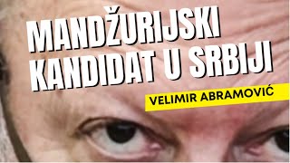 Velimir Abramović MANDŽURIJSKI KANDIDAT U SRBIJI [upl. by Mcclain]