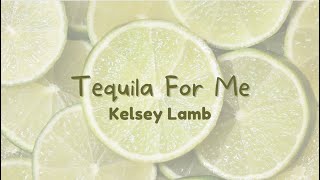 Tequila For Me  Kelsey Lamb  Official Lyric Video [upl. by Ettelra]