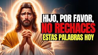 Jesús dice ¡Te estoy suplicando que no las rechaces  Mensaje de Dios hoy  Dios dice [upl. by Ernie]