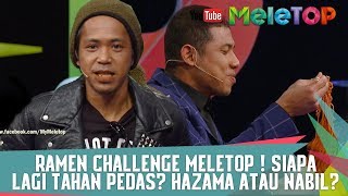 Spicy Ramen Challenge MeleTOP  Siapa Lagi Tahan Pedas Hazama Atau Nabil [upl. by Jansen]