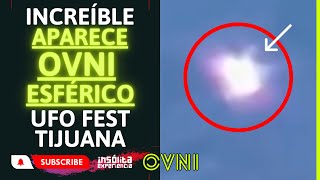 IMPRESIONANTE I Aparece OVNI esférico sobre el UFO FEST en Tijuana ¡Siempre nos miran yohanandiaz [upl. by Nica875]