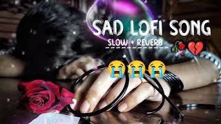 lofi Sad song 2024 lyrics Hindi Sad song 💔 slowed reverb lofi song [upl. by Tabina]