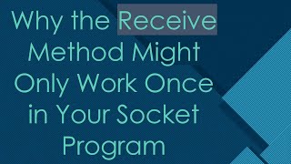 Why the Receive Method Might Only Work Once in Your Socket Program [upl. by Yaron]