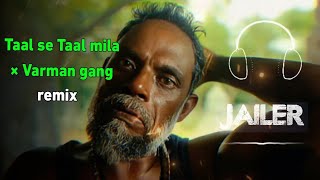 Jailer  Varman gang BGM  Taal se Taal mila remix  AR Rahman [upl. by Royd516]