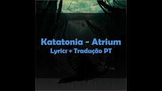 Katatonia  Atrium lyrics  tradução PT [upl. by Shep339]