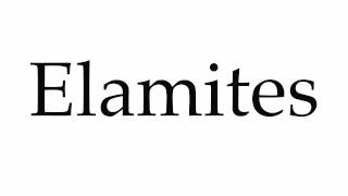 How to Pronounce Elamites [upl. by Yeloc]