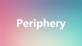 Periphery  Medical Definition and Pronunciation [upl. by Roberson975]