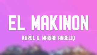 EL MAKINON  Karol G Mariah Angeliq Lyrics [upl. by Dam]