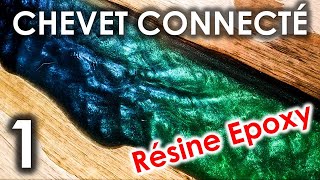 UN CHEVET CONNECTÉ  Résine EPOXY  Partie 1 [upl. by Carlye917]