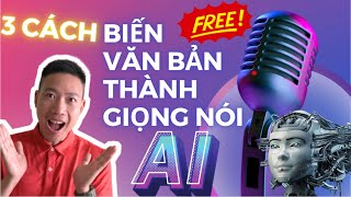 3 Cách biến Văn bản thành Giọng nói AI Miễn Phí tự nhiên như người Thật KHÔNG Giới Hạn Ký Tự [upl. by Nosreg]