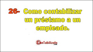 26 Como contabilizar un préstamo a un empleado [upl. by Geraldina]