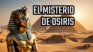 El MISTERIO de Osiris El Dios de la Resurrección que Trascendió el Tiempoquot [upl. by Amberly855]