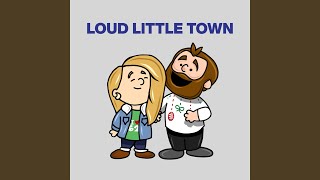 Loud Little Town [upl. by Fifi521]