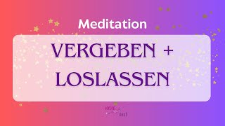 Meditation Vergeben und Loslassen [upl. by Wiburg]