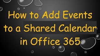 How to Add Events to a Shared Calendar in Office 365 [upl. by Nosinned868]