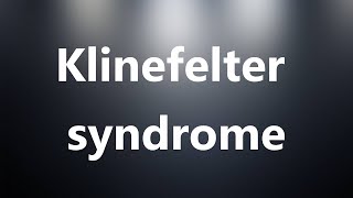 Klinefelter syndrome  Medical Meaning and Pronunciation [upl. by Airalav]