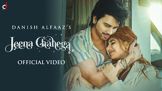 Jeena Chahega Official Video  Danish Alfaaz  Miesha Iyer  ALFAAZ 20  Hindi Song [upl. by Davon573]