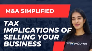 A Comprehensive Guide to Tax Implications of Selling your Business  MampA Simplified  MergerDomo [upl. by Inafit]