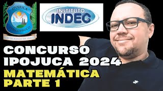 CONCURSO IPOJUCA 2024  BANCA INDEC  MATEMÁTICA INDEC IPOJUCA PARTE 1 [upl. by Ahsiemaj]