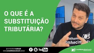 O que é a Substituição Tributária [upl. by Schilling]